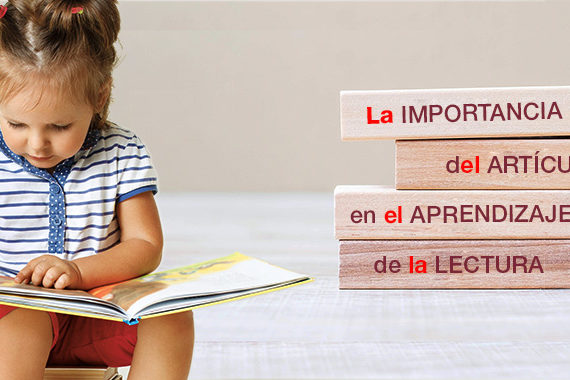 Niña leyendo un libro y bloques de madera superpuestos con el texto "la importancia del artículo en el aprendizaje de la lectura"